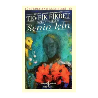 Senin İçin (Günümüz Türkçesi Orijinal Metin) - Türk Edebiyatı Klasikleri