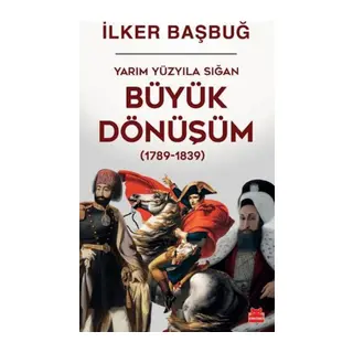 Yarım Yüzyıla Sığan Büyük Dönüşüm (1789-1839)