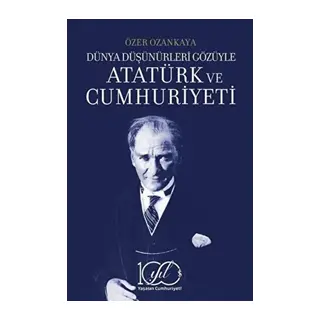 Dünya Düşünürleri Gözüyle Atatürk ve Cumhuriyeti