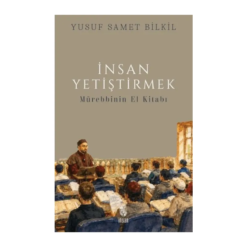 İnsan Yetiştirmek - Mürebbinin El Kitabı