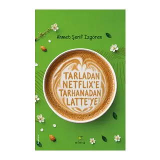 Tarladan Netflix’e Tarhanadan Latte’ye