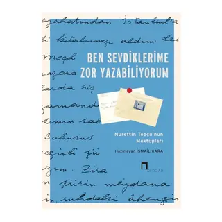 Ben Sevdiklerime Zor Yazabiliyorum Nurettin Topçu’nun Mektupları