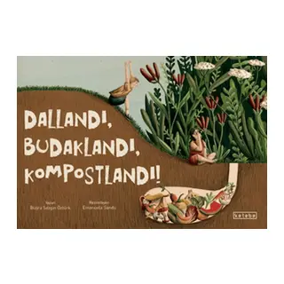 Dallandı, Budaklandı, Kompostlandı!
