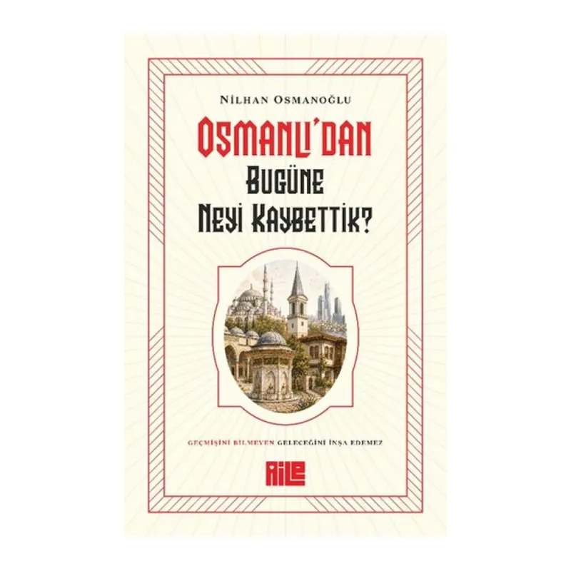 Osmanlı’dan Bugüne Neyi Kaybettik?