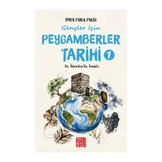 Gençler İçin Peygamberler Tarihi-1 -Hz. Âdem’den Hz. İsmail’e