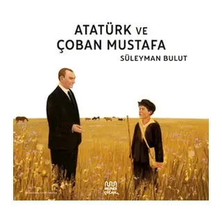 Atatürk ve Çoban Mustafa