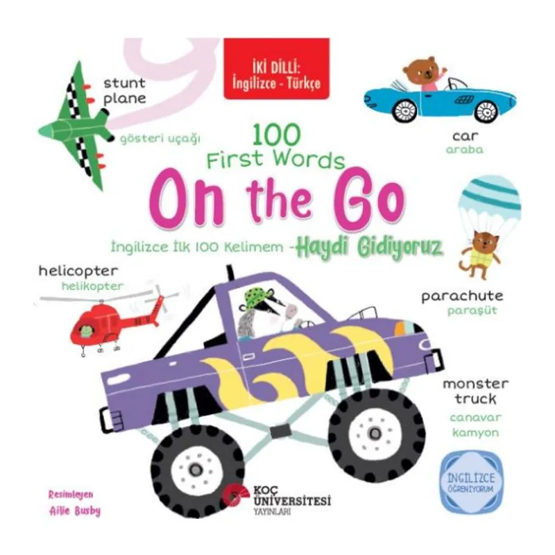 İki Dilli: İngilizce-Türkçe 100 Fırst Words – On The Go / İngilizce İlk 100 Kelimem – Haydi Gidiyoru