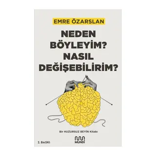 Neden Böyleyim? Nasıl Değişebilirim? Bir Huzursuz Beyin Kitabı