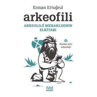 Arkeofili: Arkeoloji Meraklısının Elkitabı