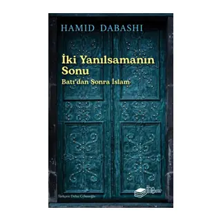 İki Yanılsamanın Sonu: Batı’dan sonra İslam