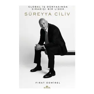 Süreyya Ciliv: Global İş Dünyasında Sıradışı Bir Lider