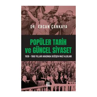 Popüler Tarih Ve Güncel Siyaset / 1938-1960 Yılları Arasında Değişen Mazi Aıları