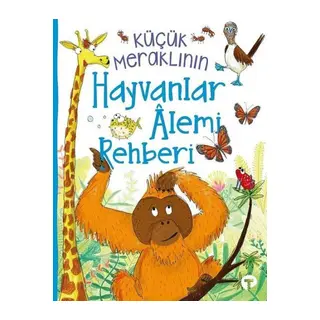 Küçük Meraklının Hayvanlar Alemi Rehberi