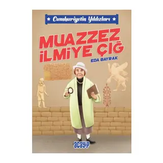 Cumhuriyetin Yıldızları 5 - Muazzez İlmiye Çığ