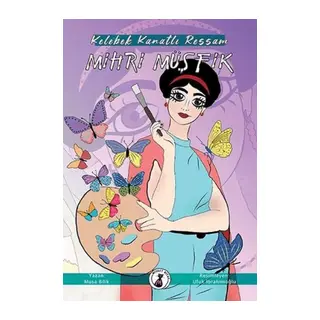 Kelebek Kanatlı Ressam Mihri Müşfik