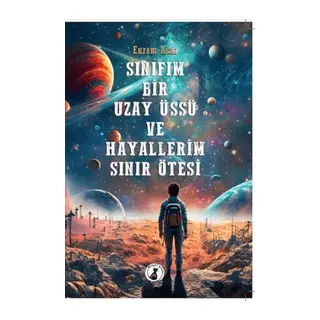 Sınıfım Bir Uzay Üssü Ve Hayallerim Sınır Ötesi