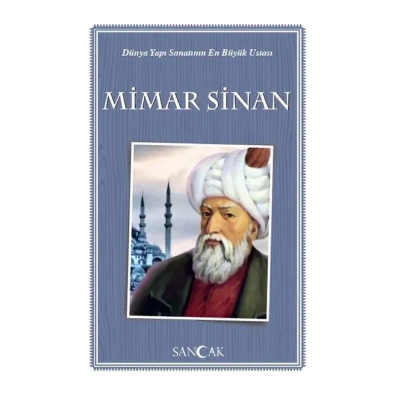 Dünya Yapı Sanatının En Büyük Ustası Mimar Sinan