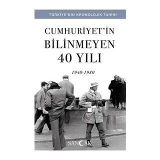 Cumhuriyetin Bilinmeyen 40 Yılı (1940-1980) - Türkiye’nin Kronolojik Tarihi