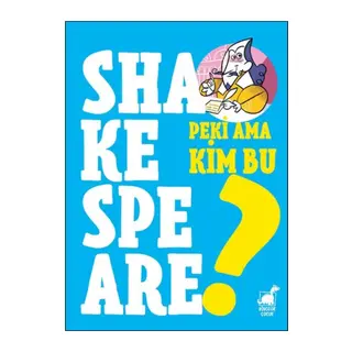 Peki Ama Kim Bu Shakespeare?