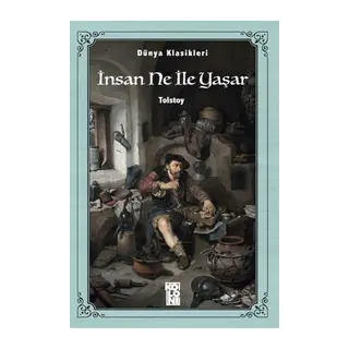 Dünya Klasikleri - İnsan Ne İle Yaşar