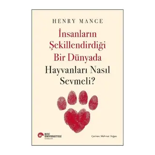 İnsanların Şekillendirdiği Bir Dünyada Hayvanları Nasıl Sevmeli?