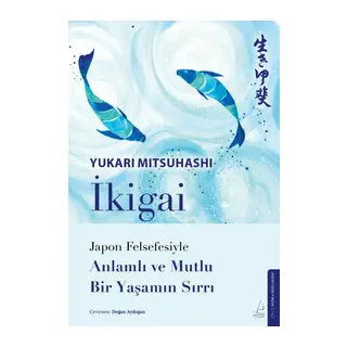 İkigai – Jn Felsefesiyle Anlamlı Ve Mutlu Bir Yaşamın Sırrı