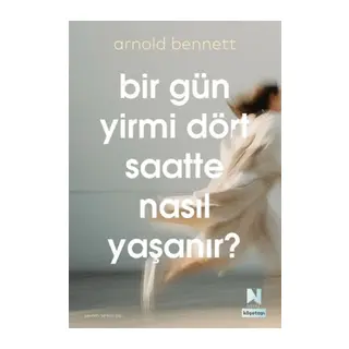 Bir Gün Yirmi Dört Saatte Nasıl Yaşanır?