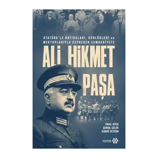 Ali Hikmet Paşa Atatürk’le ları, Günlükleri ve Mektuplarıyla Cepheden Cumhuriyete