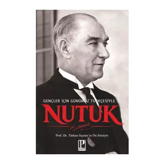 Nutuk - Gençler için Günümüz Türkçesiyle Türkan Saylan’ın Ön Sözüyle