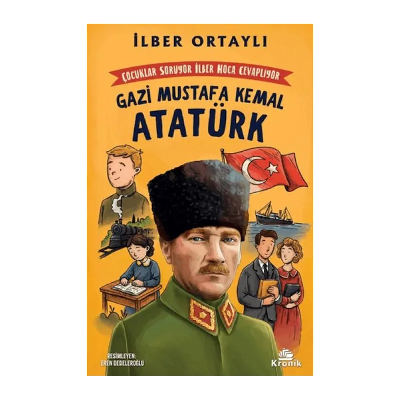 Çuklar Soruyor, İlber Ha Cevaplıyor: Gazi Mustafa Kemal Atatürk