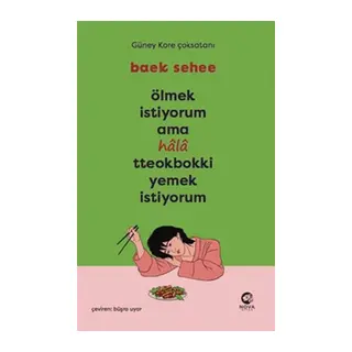 Ölmek İstiyorum Ama Hala Tteokbokki Yemek İstiyorum