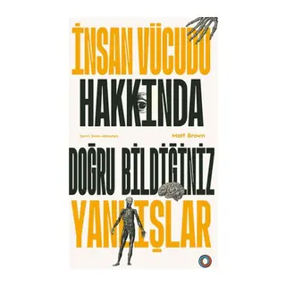 İnsan Vücudu Hakkında Doğru Bildiğiniz Yanlışlar