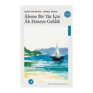 Aleme Bir Yâr için Âh Etmeye Geldik / Gönül Sadası’ndan Akisler-3
