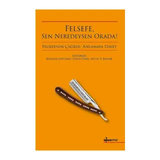 Felsefe, Sen Neredeysen Orada!