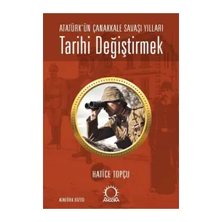 Tarihi Değiştirmek - Atatürk'ün Çanak Saşı Yılları