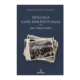 Müslüman Kadın Kimliğinin İnşası ve Şule Yüksel Şenler