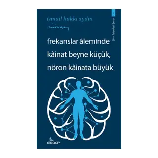 Frekanslar Aleminde Kâinat Beyne Küçük, Nöron Kâinata Büyük