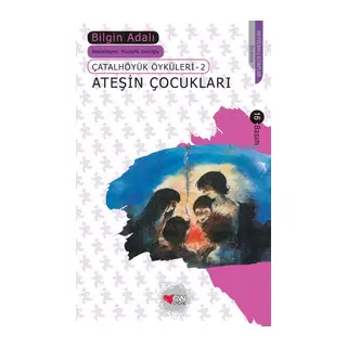 Çatalhöyük Öyküleri 2 - Ateşin Çukları