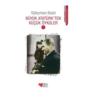 Büyük Atatürk'ten Küçük Öyküler 1