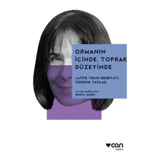 Ormanın İçinde, Toprak Düzeyinde: Latife Tekin Edebiyatı Üzerine