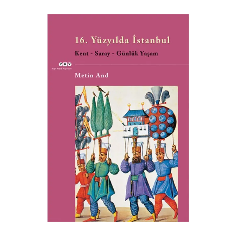 16. Yüzyılda İstanbul - Kent-Saray-Günlük Yaşam