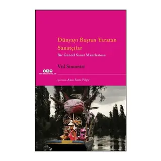 Dünyayı Baştan tan Sanatçılar Bir Güncel Sanat Manifestosu