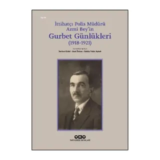 İttihatçı Polis Müdürü Azmi Bey’in Gurbet Günlükleri (1918–1921)