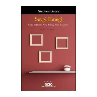 Sevgi Emeği: Sevgi Bağlarını Nasıl Kurar, Nasıl Koparırız