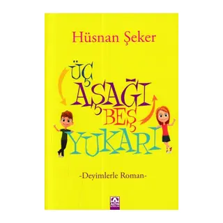 Üç Aşağı Beş Yukarı - Deyimlerle Roman