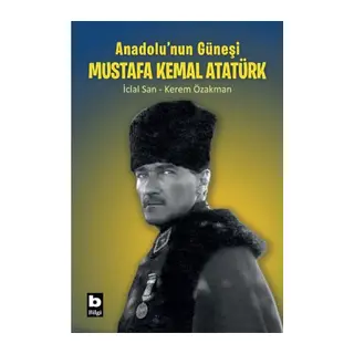 Anadolu’nun Güneşi Mustafa Kemal Atatürk