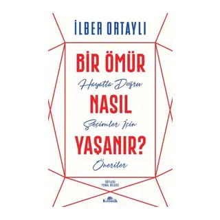 Bir Ömür Nasıl Yaşanır? - Hayatta Doğru Seçimler İçin Öneriler