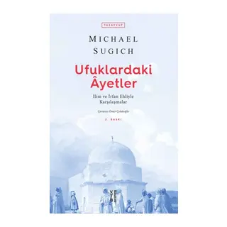 Ufuklardaki Ayetler - İlim ve İrfan Ehliyle Karşılaşmalar