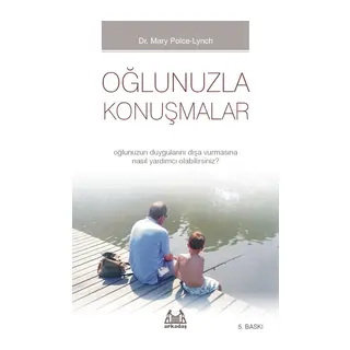 Oğlunuzla Konuşmalar - Oğlunuzun Duygularını Dışa Vurmasına Nasıl Yardımcı Olabilirsiniz?