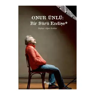 Onur Ünlü: Bir Sürü Endişe